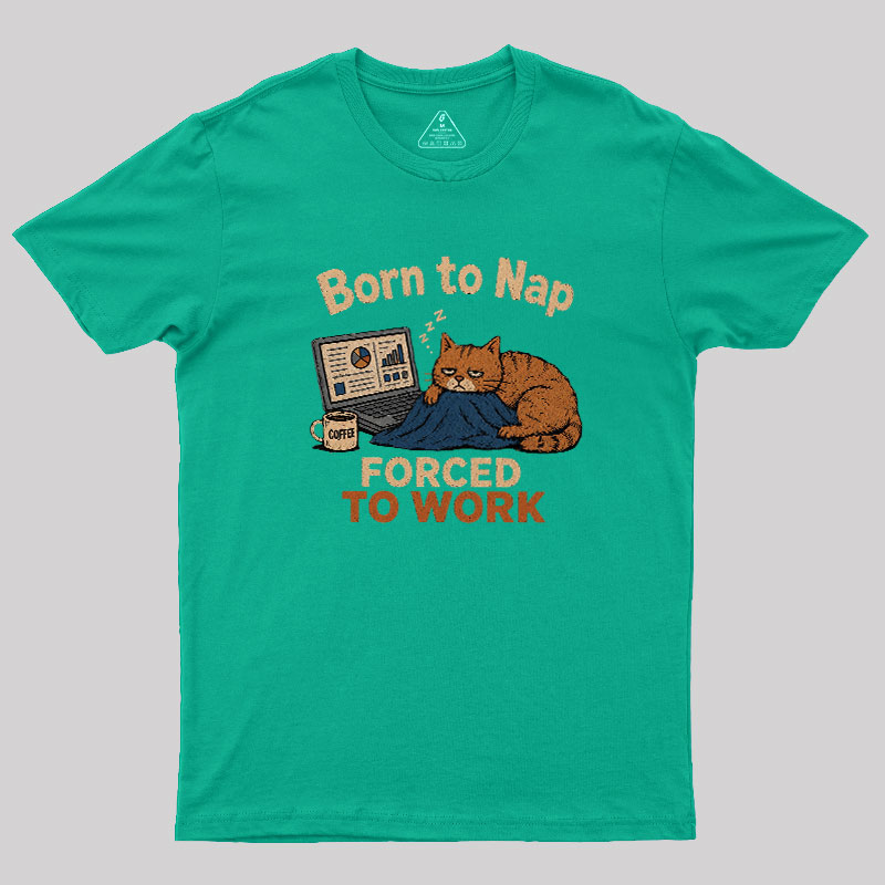 Born To Work Forced To Work Geek T-Shirt