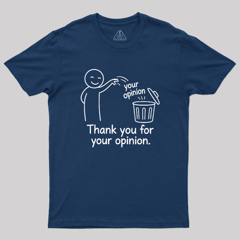 Thank You For Your Opinion Geek T-Shirt