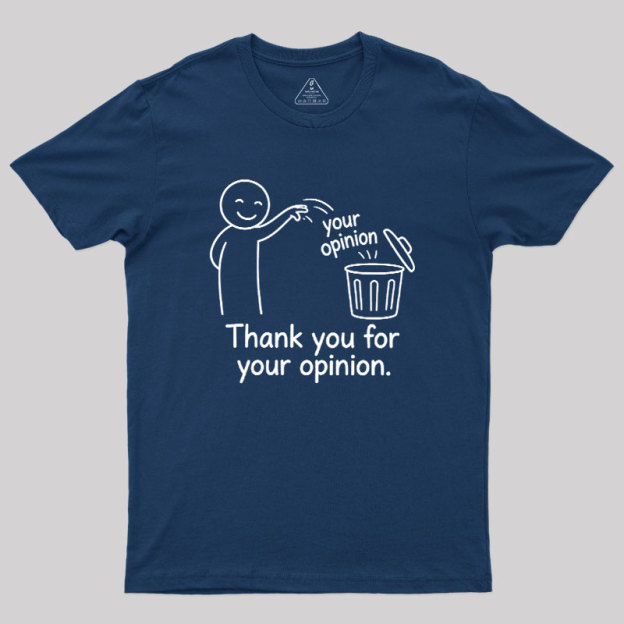 Thank You For Your Opinion Geek T-Shirt