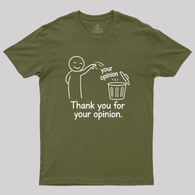 Thank You For Your Opinion Geek T-Shirt