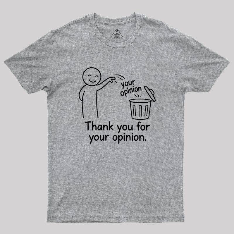 Thank You For Your Opinion Geek T-Shirt