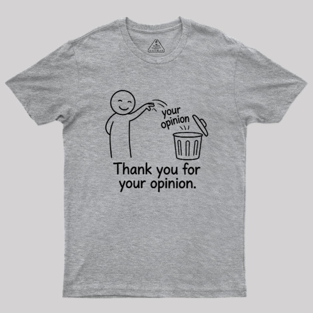 Thank You For Your Opinion Geek T-Shirt