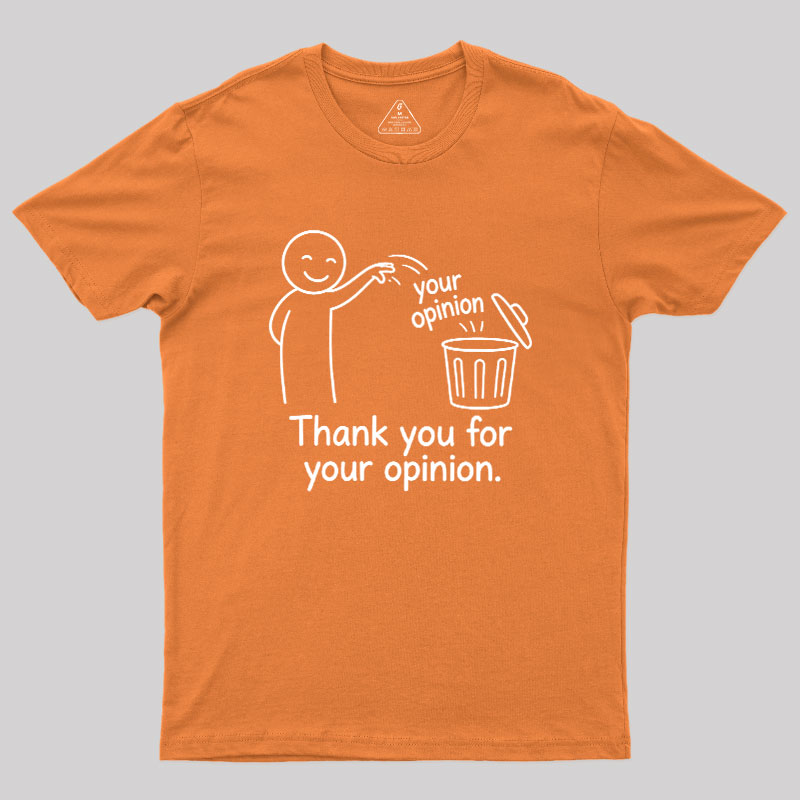 Thank You For Your Opinion Geek T-Shirt