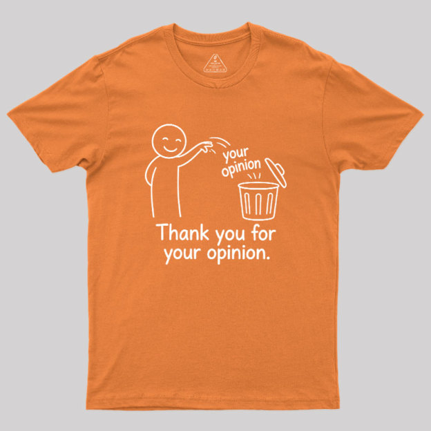 Thank You For Your Opinion Geek T-Shirt