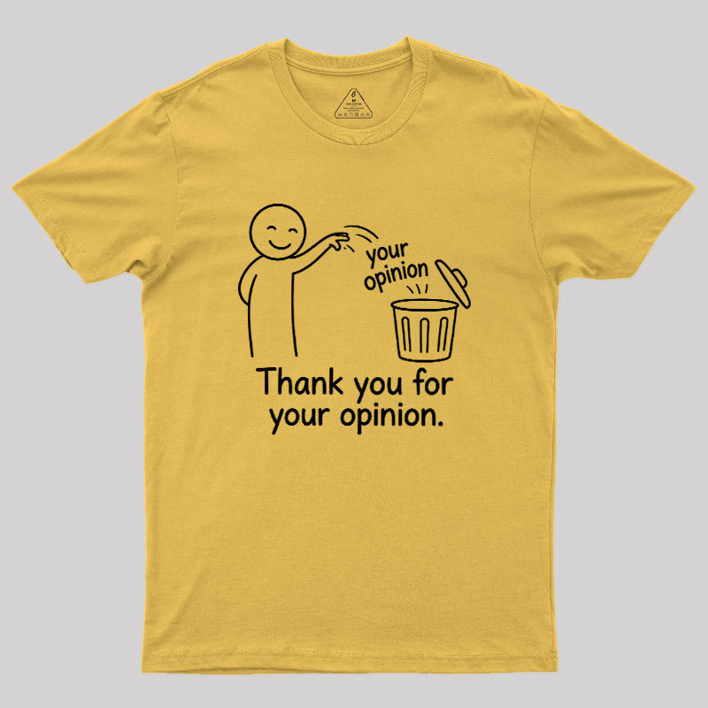 Thank You For Your Opinion Geek T-Shirt