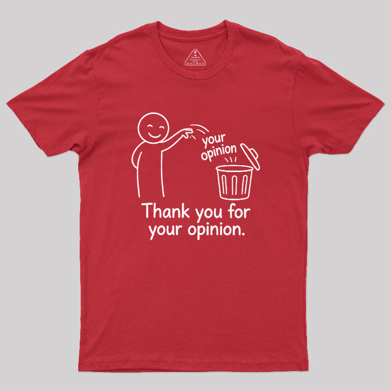 Thank You For Your Opinion Geek T-Shirt