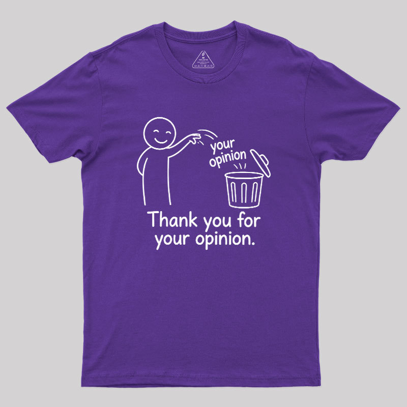Thank You For Your Opinion Geek T-Shirt