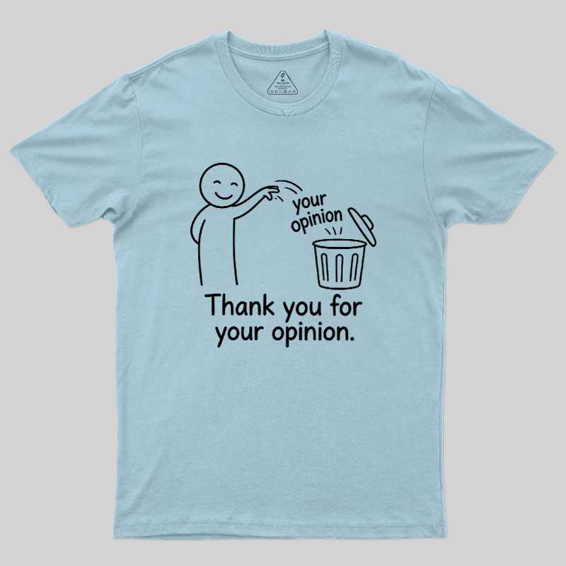 Thank You For Your Opinion Geek T-Shirt