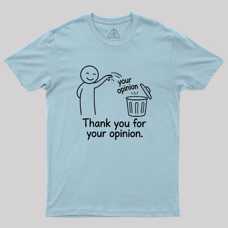 Thank You For Your Opinion Geek T-Shirt