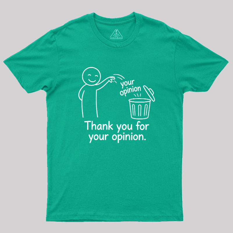 Thank You For Your Opinion Geek T-Shirt