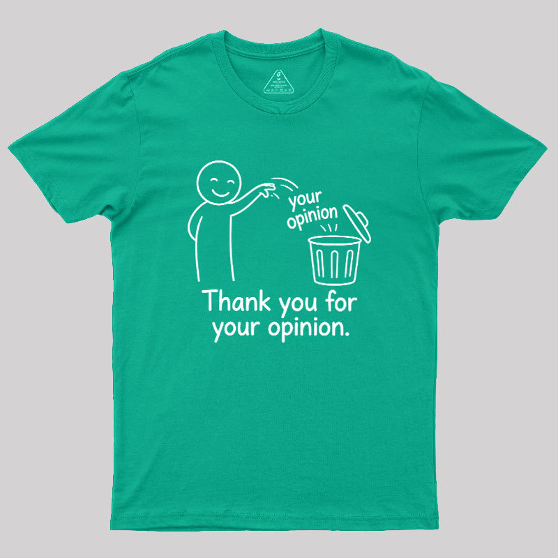 Thank You For Your Opinion Geek T-Shirt