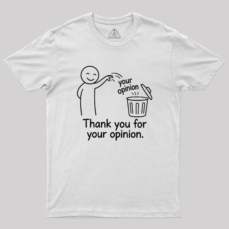 Thank You For Your Opinion Geek T-Shirt