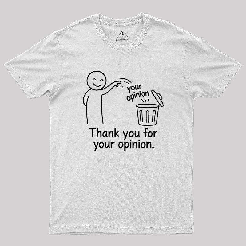 Thank You For Your Opinion Geek T-Shirt