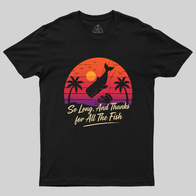 So Long And Thanks For All The Fish Geek T-Shirt