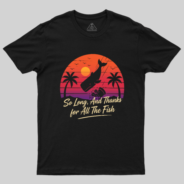 So Long And Thanks For All The Fish Geek T-Shirt