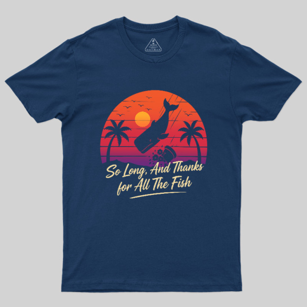 So Long And Thanks For All The Fish Geek T-Shirt