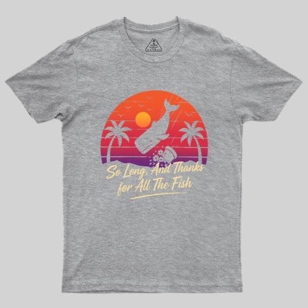 So Long And Thanks For All The Fish Geek T-Shirt