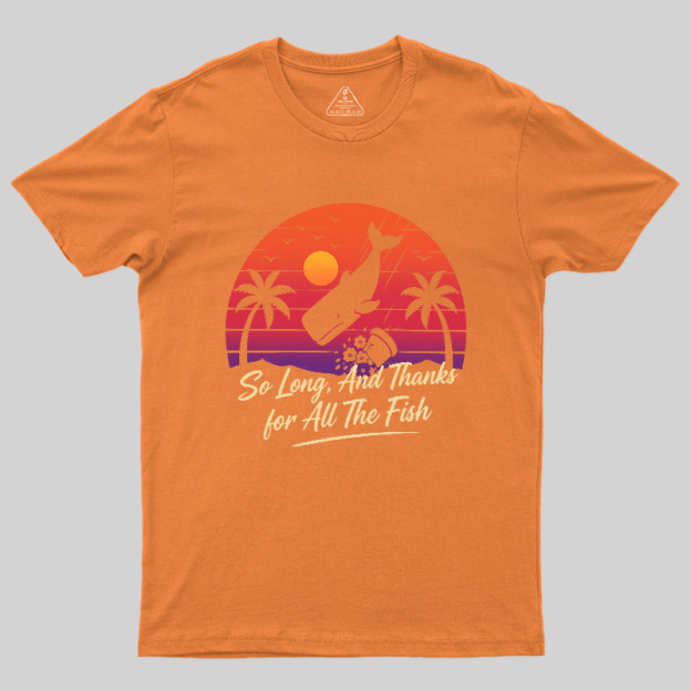 So Long And Thanks For All The Fish Geek T-Shirt