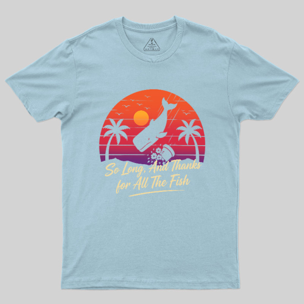 So Long And Thanks For All The Fish Geek T-Shirt