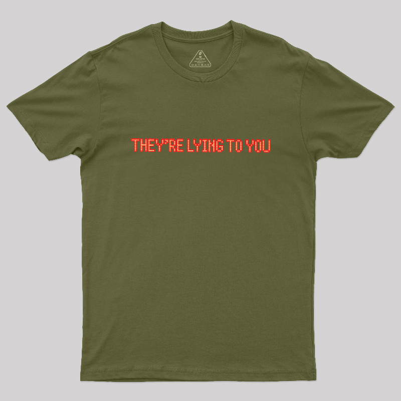 They're Lying To You Geek T-Shirt