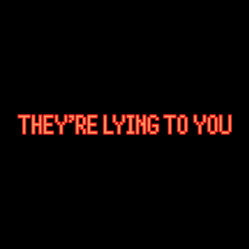 They're Lying To You Geek T-Shirt