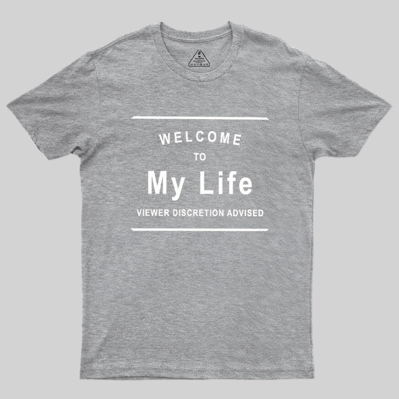 Welcome To My Life Geek T-Shirt