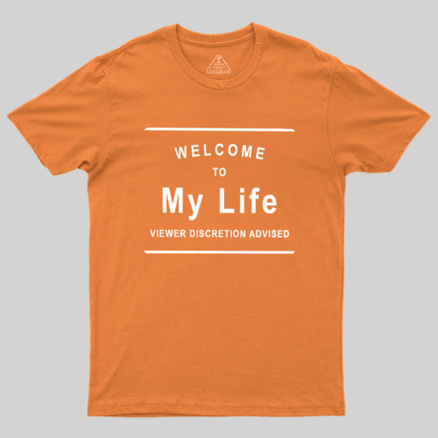 Welcome To My Life Geek T-Shirt