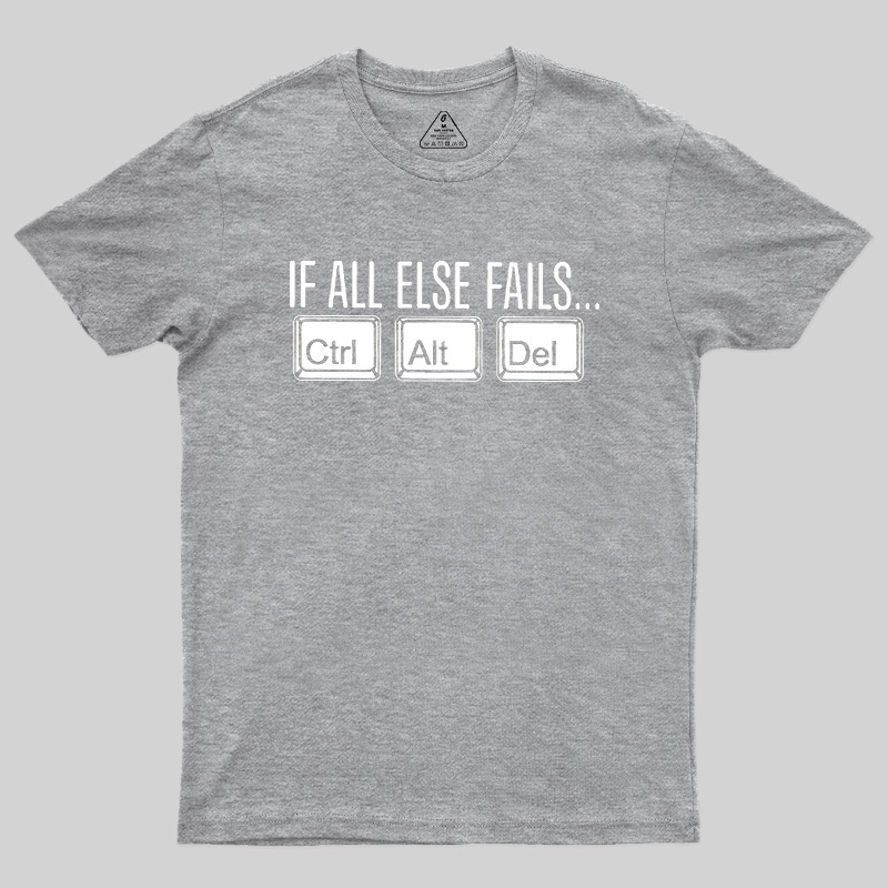 If All Else Fails Geek T-Shirt