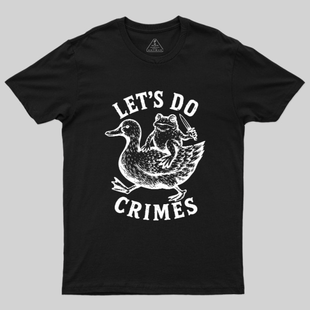Let's Do Crimes Geek T-Shirt