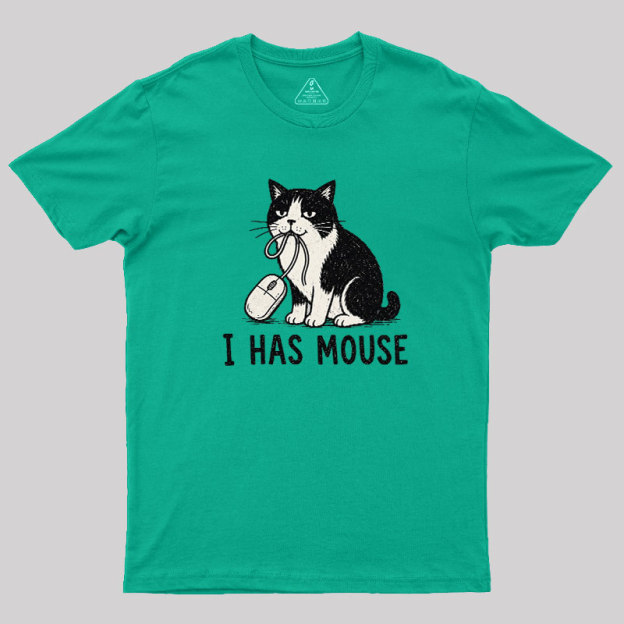 I Has Mouse Geek T-Shirt