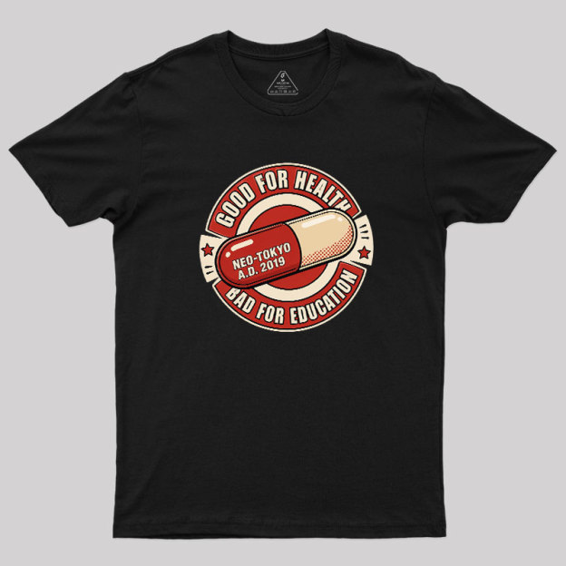 Good For Health Bad For Education Geek T-Shirt
