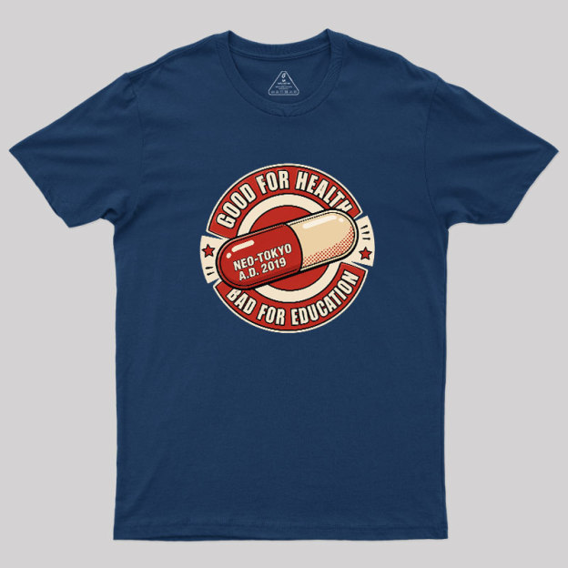 Good For Health Bad For Education Geek T-Shirt