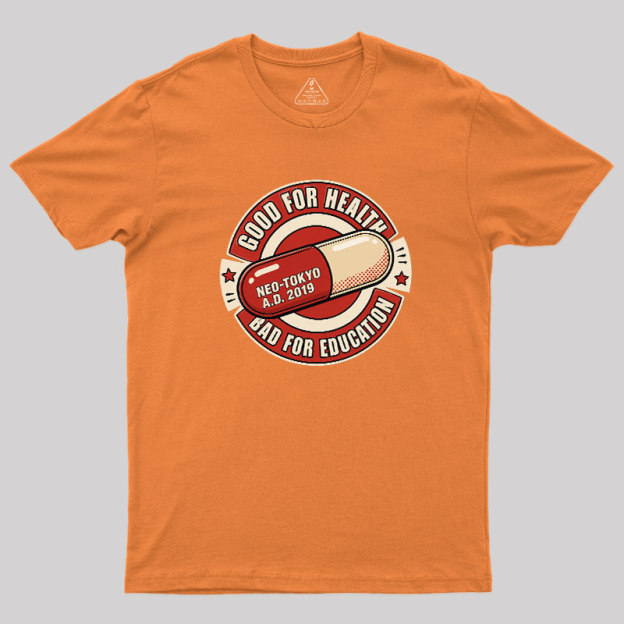 Good For Health Bad For Education Geek T-Shirt