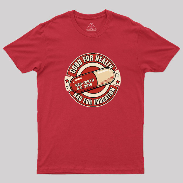 Good For Health Bad For Education Geek T-Shirt