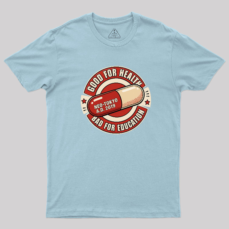 Good For Health Bad For Education Geek T-Shirt