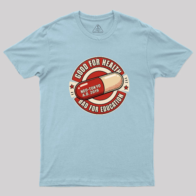 Good For Health Bad For Education Geek T-Shirt