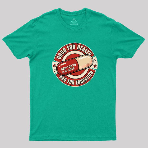 Good For Health Bad For Education Geek T-Shirt