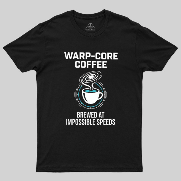 Warp-Core Coffee Brewed At Impossible Speeds Geek T-Shirt