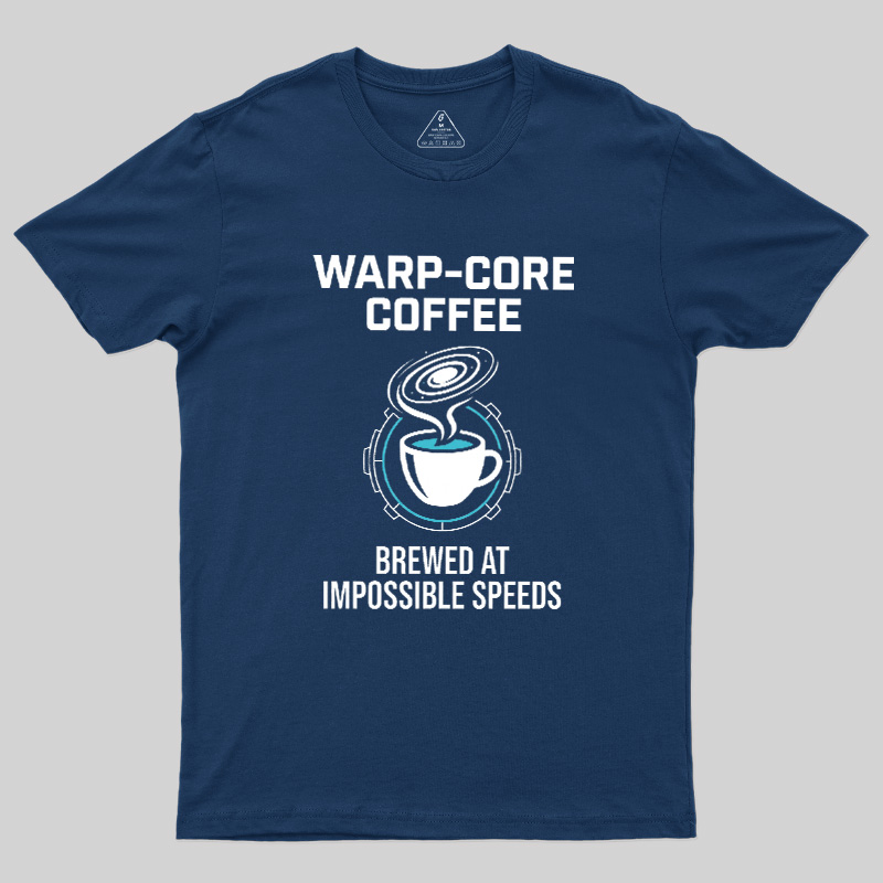 Warp-Core Coffee Brewed At Impossible Speeds Geek T-Shirt