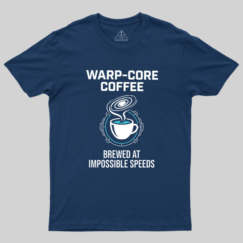 Warp-Core Coffee Brewed At Impossible Speeds Geek T-Shirt