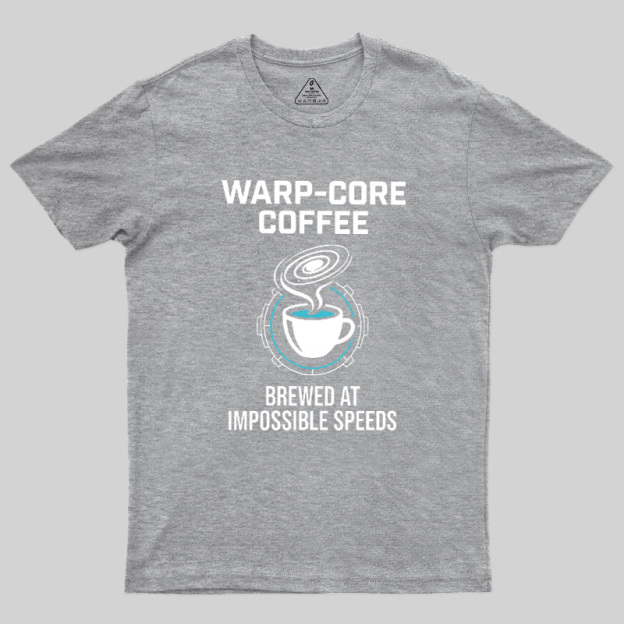 Warp-Core Coffee Brewed At Impossible Speeds Geek T-Shirt