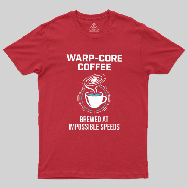 Warp-Core Coffee Brewed At Impossible Speeds Geek T-Shirt