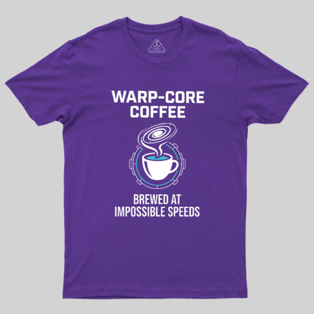 Warp-Core Coffee Brewed At Impossible Speeds Geek T-Shirt