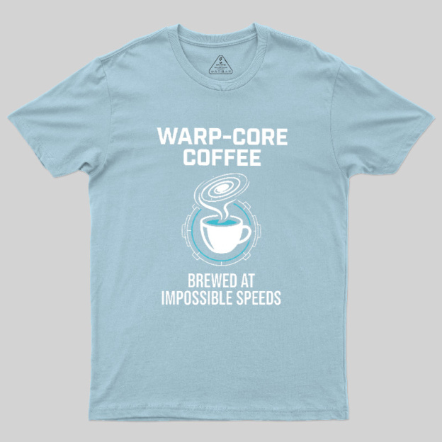 Warp-Core Coffee Brewed At Impossible Speeds Geek T-Shirt
