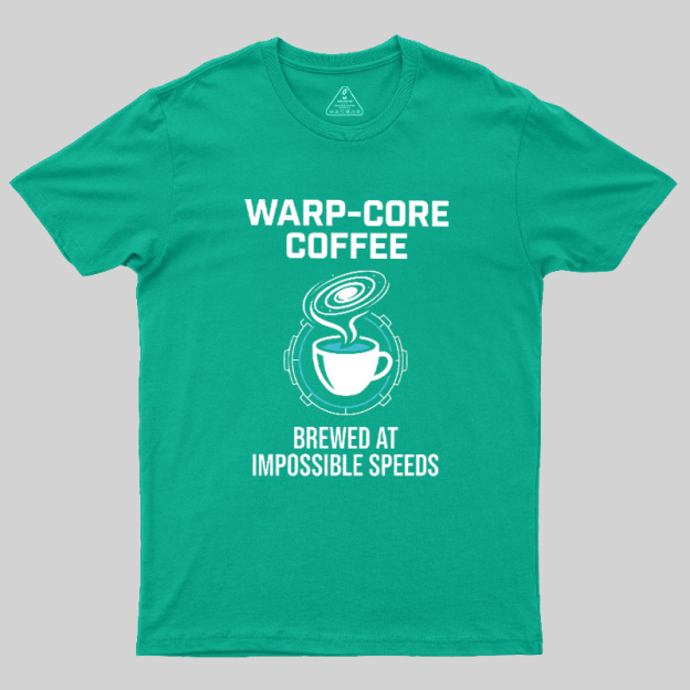 Warp-Core Coffee Brewed At Impossible Speeds Geek T-Shirt