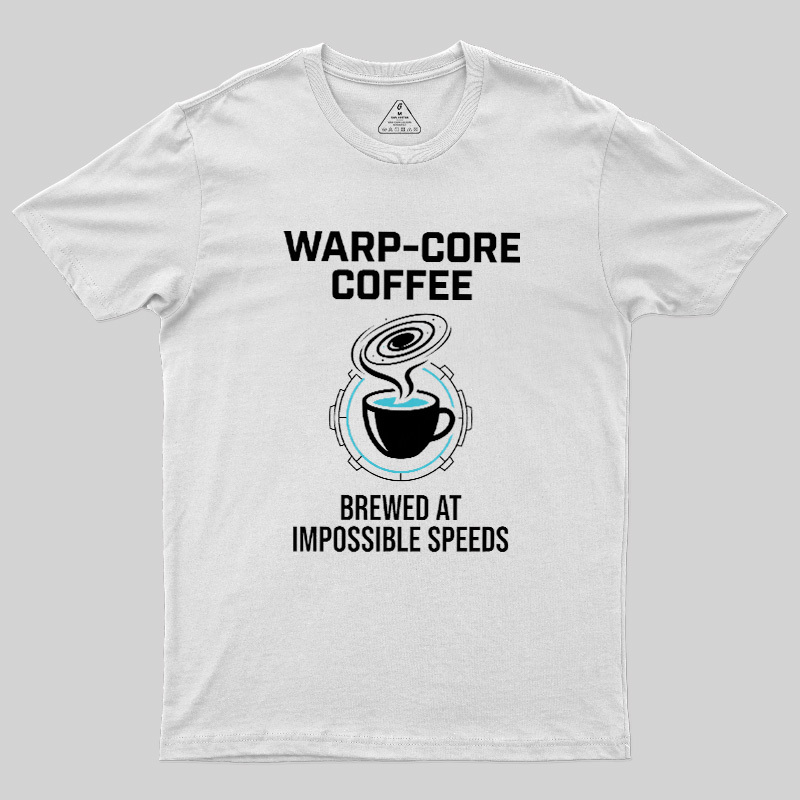 Warp-Core Coffee Brewed At Impossible Speeds Geek T-Shirt