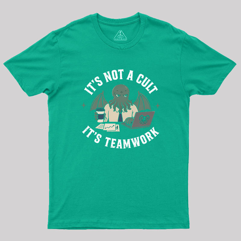 It's Not a Cult It's Teamwork Geek T-Shirt