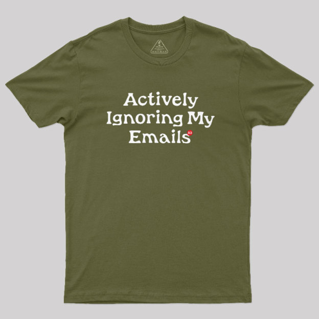 Actively Ignoring My Emails Geek T-Shirt