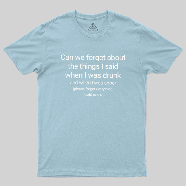 Can We Forget The Things I Said When I Was Drunk Geek T-Shirt