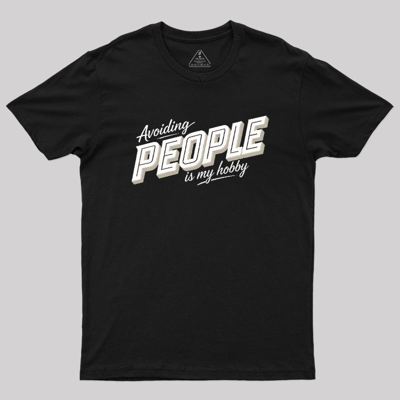 Avoiding People Is My Hobby Geek T-Shirt